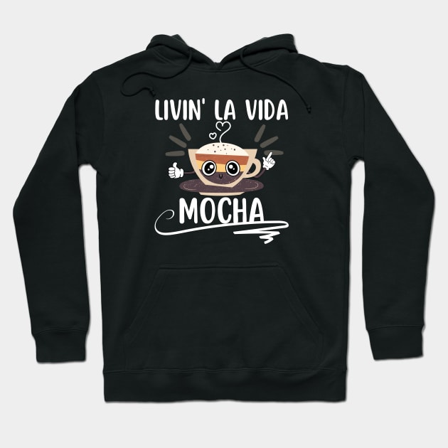 Livin La Vida Mocha Funny Coffee Pun Hoodie by EACreaTeeve